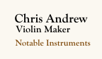 Chris Andrew Violin Maker - Notable Instruments